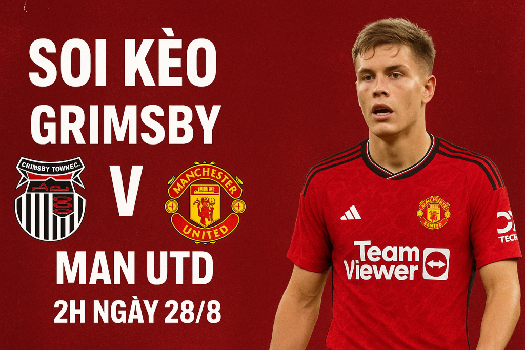 soi kèo Grimsby vs Man Utd