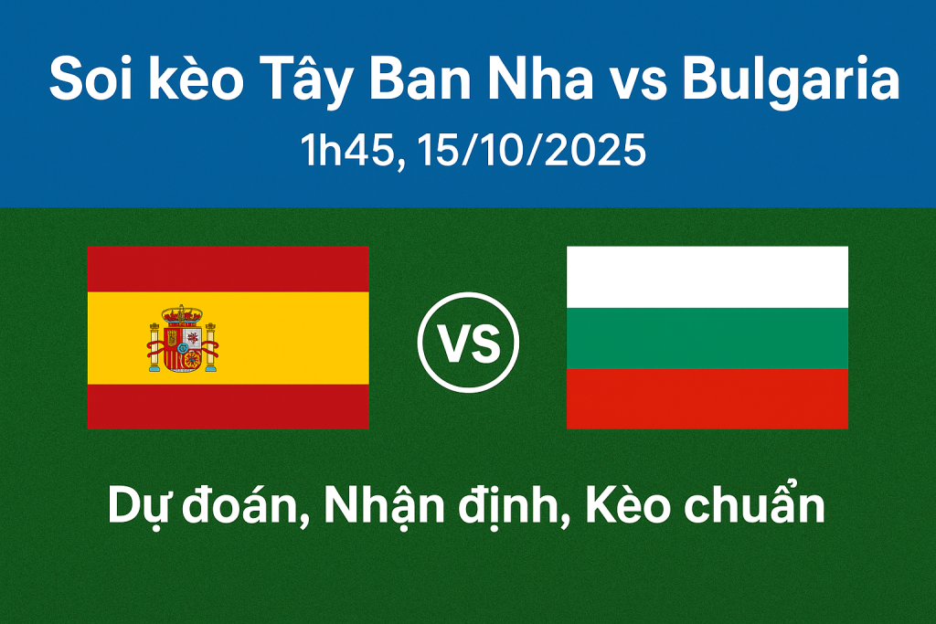 soi kèo Tây Ban Nha vs Bulgaria